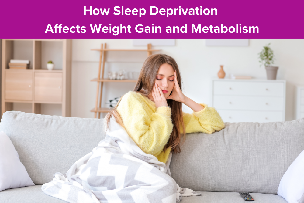 How Sleep Deprivation Affects Weight Gain and Metabolism