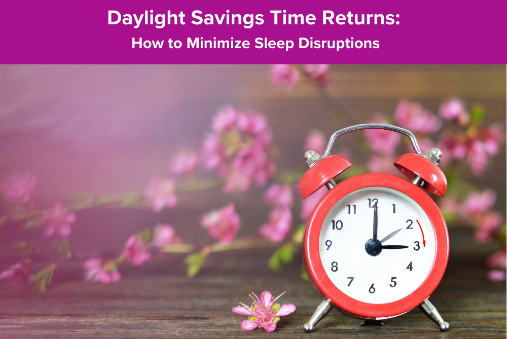 Daylight Savings Time Returns: How to Minimize Sleep Disruptions